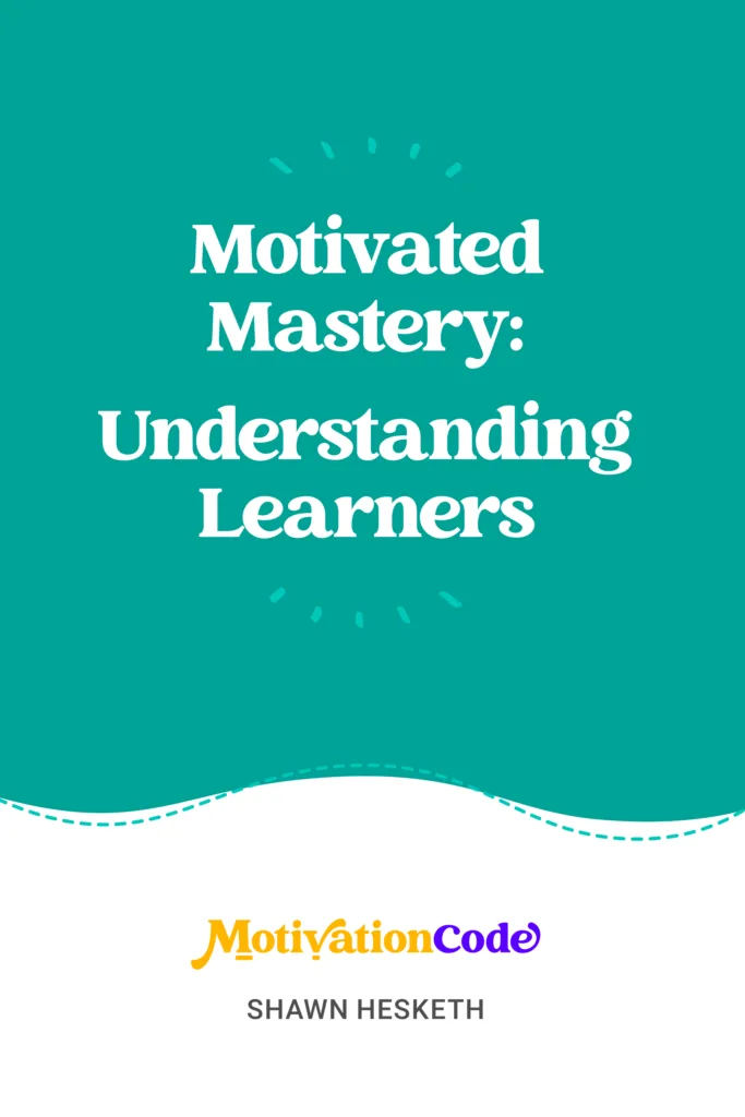 Motivated Mastery: Understanding Learners