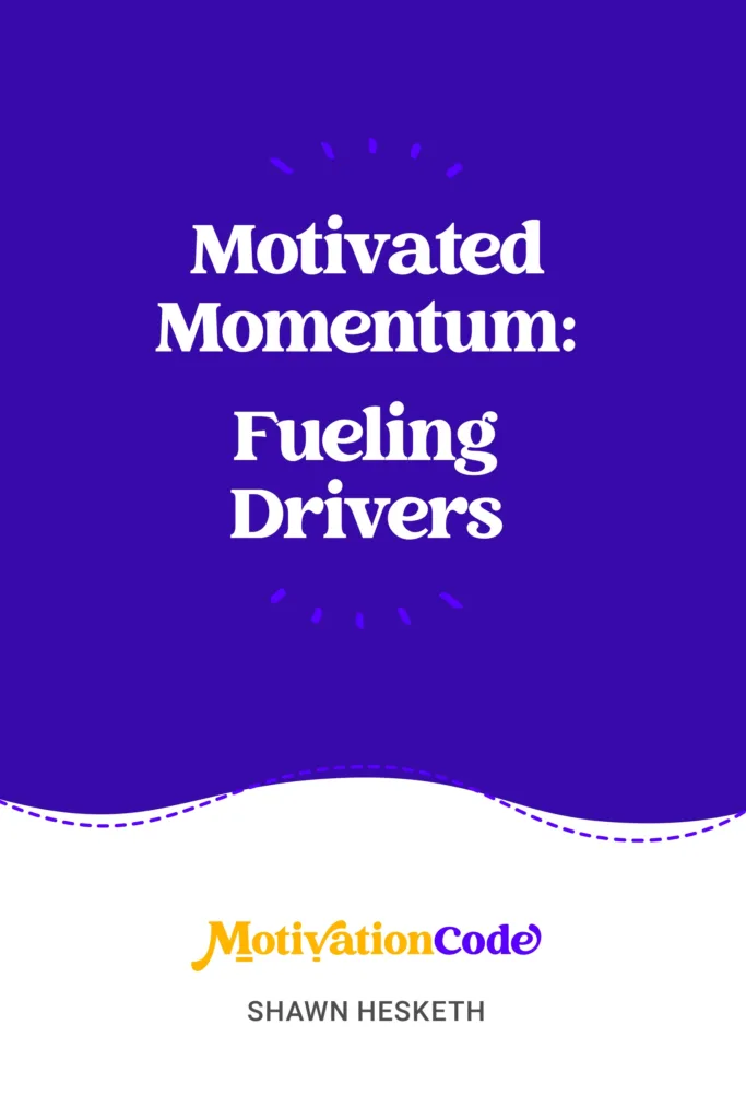 Motivated Momentum: Fueling Drivers