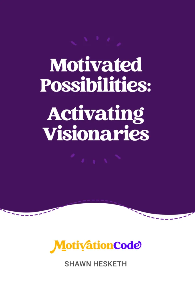Motivated Possibilities: Activating Visionaries