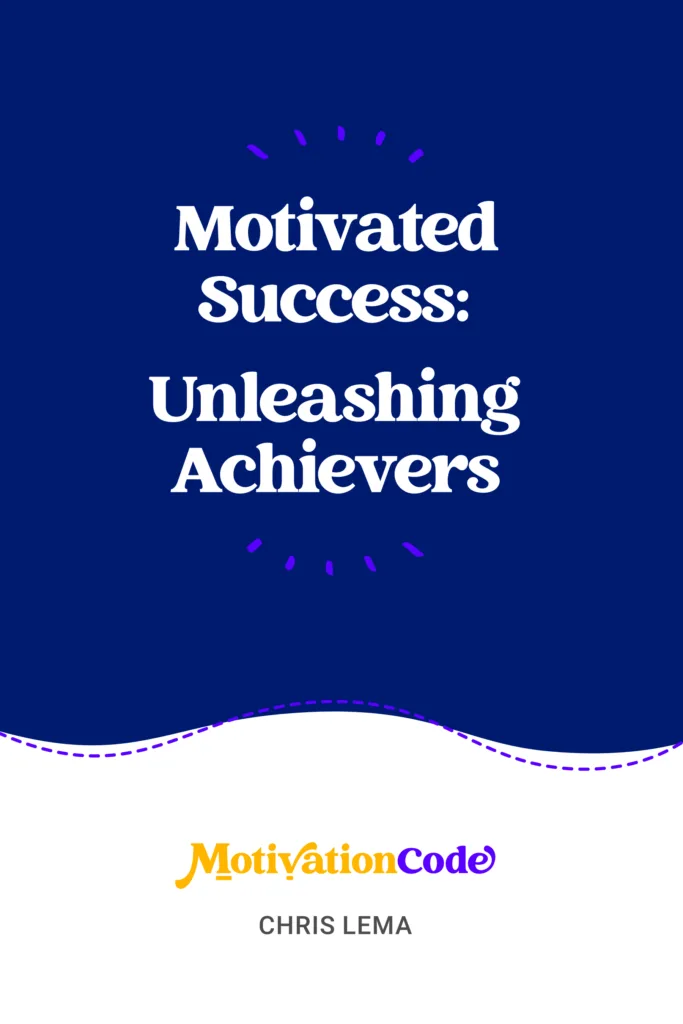 Motivated Success: Unleashing Achievers